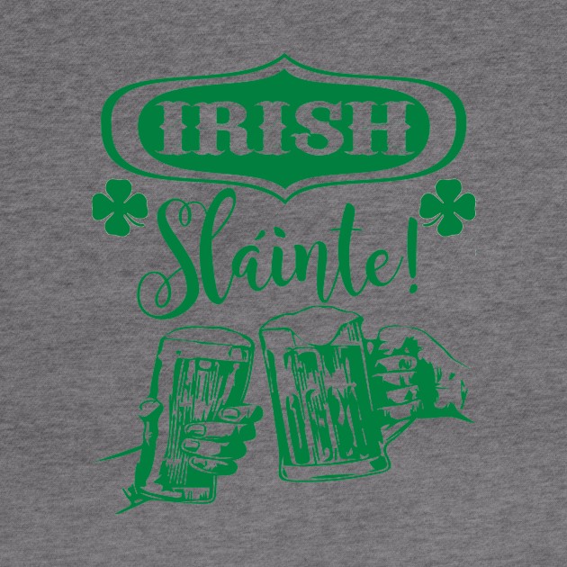 Irish Slainte-Cheers by MessageOnApparel